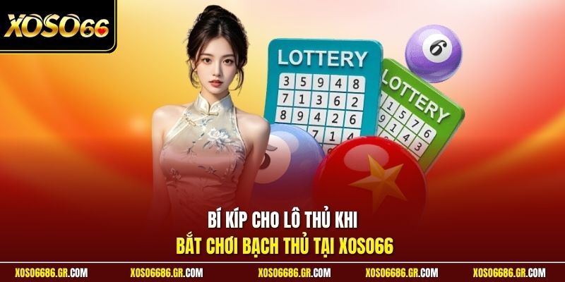 Bí kíp cho lô thủ khi bắt chơi bạch thủ tại XOSO66