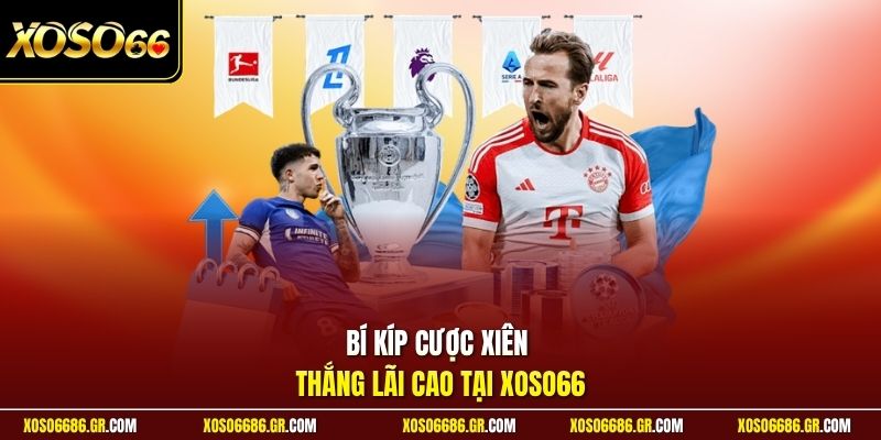 Bí kíp cược xiên thắng lãi cao tại XOSO66