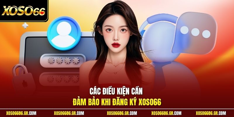 Các điều kiện cần đảm bảo khi đăng ký XOSO66