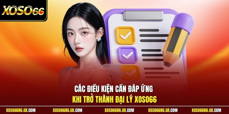 Các điều kiện cần đáp ứng khi trở thành đại lý XOSO66