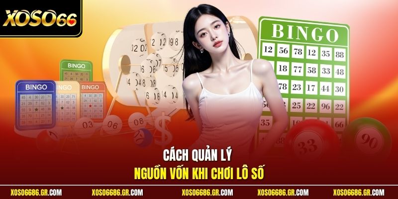 Cách quản lý nguồn vốn khi chơi lô số