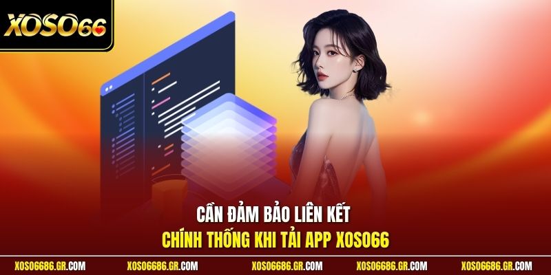 Cần đảm bảo liên kết chính thống khi tải app XOSO66