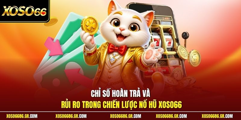 Chỉ số hoàn trả và rủi ro trong chiến lược nổ hũ XOSO66