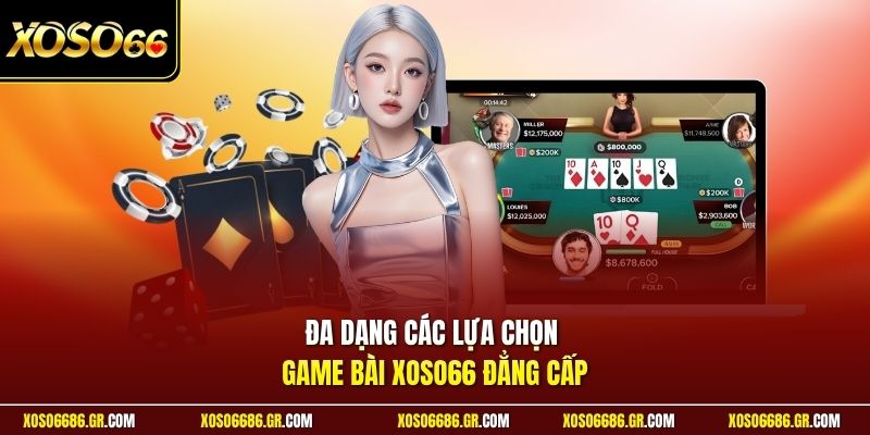 Đa dạng các lựa chọn game bài XOSO66 đẳng cấp