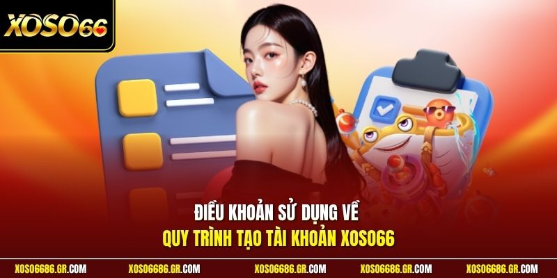 Điều khoản sử dụng về quy trình tạo tài khoản XOSO66