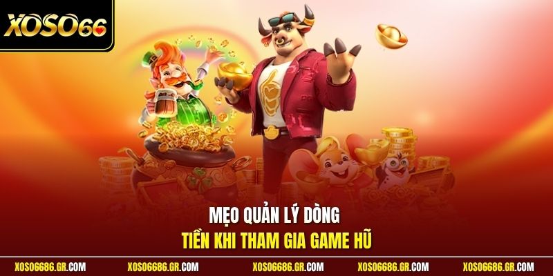 Mẹo quản lý dòng tiền khi tham gia game hũ