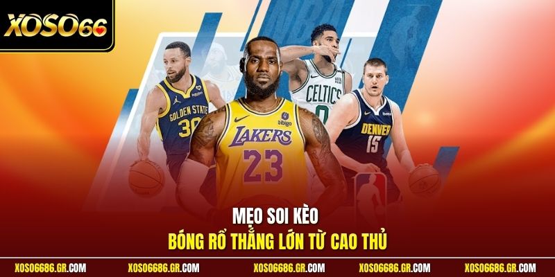 Mẹo soi kèo bóng rổ thắng lớn từ cao thủ