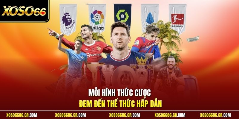 Mỗi hình thức cược đem đến thể thức hấp dẫn