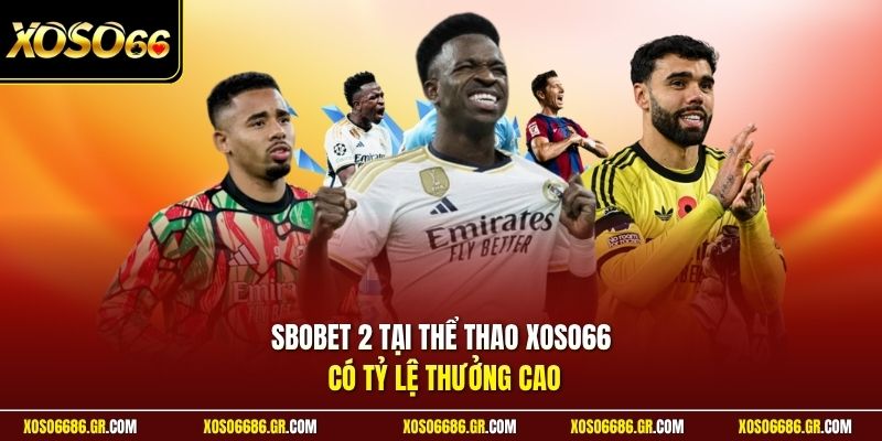 SBOBET 2 tại thể thao XOSO66 có tỷ lệ thưởng cao