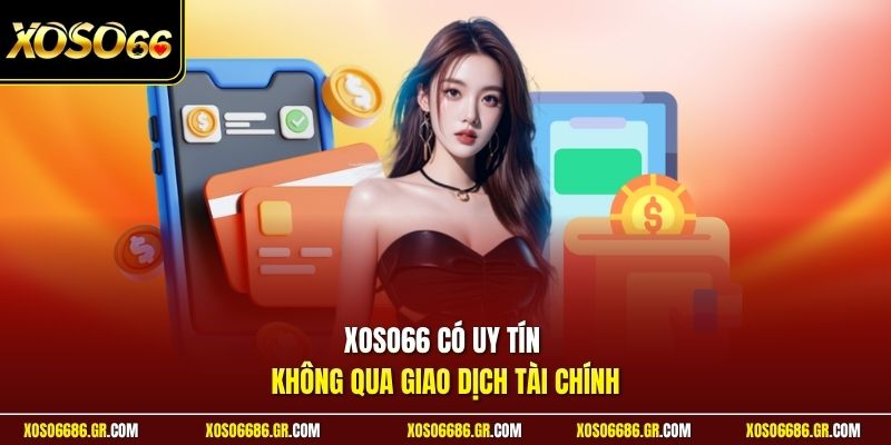 XOSO66 có uy tín không qua giao dịch tài chính