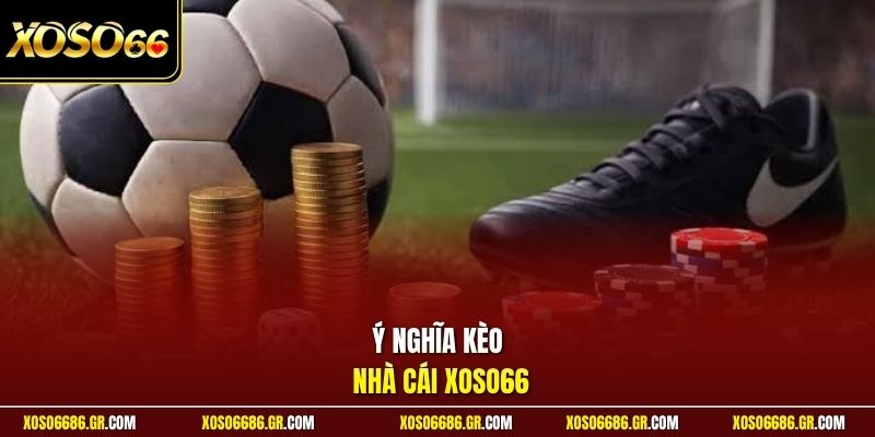 Ý nghĩa kèo nhà cái XOSO66